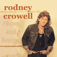 Rodney Crowell - Above And Beyond